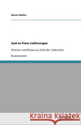 Just-in-Time Lieferungen : Chancen und Risiken aus Sicht der Lieferanten Doreen Walter 9783640732081 Grin Verlag - książka