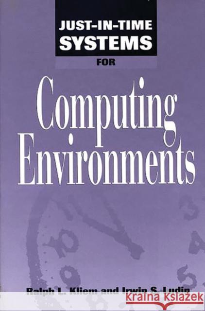 Just-In-Time Systems for Computing Environments Ralph L. Kliem Irwin S. Ludin 9780899308289 Quorum Books - książka