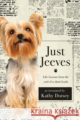 Just Jeeves: Life lessons from the end of a short leash Kathy Dorsey 9781950948024 Freiling Publishing - książka