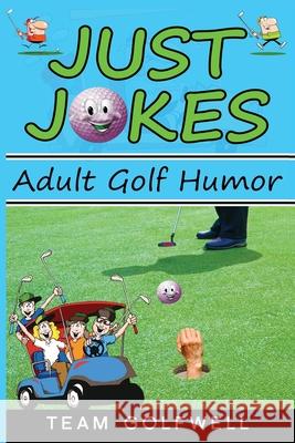 Just Jokes: Adult Golf Jokes Team Golfwell 9780473553128 Pacific Trust Holdings Nz Ltd. - książka