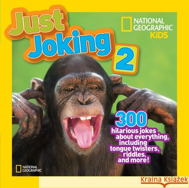 Just Joking 2: 300 Hilarious Jokes About Everything, Including Tongue Twisters, Riddles, and More National Geographic Kids 9781426310164 National Geographic Kids - książka