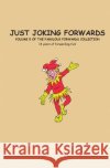 Just Joking Forwards: 14 Years of Forwarding Fun! Charlotte Godfrey 9781519692801 Createspace Independent Publishing Platform