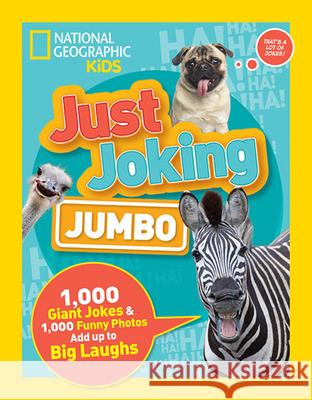 Just Joking: Jumbo: 1,000 Giant Jokes & 1,000 Funny Photos Add Up to Big Laughs National Geographic Kids 9781426328800 National Geographic Society - książka