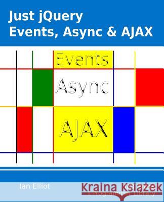 Just jQuery: Events, Async & Ajax Ian Elliot 9781871962529 I/O Press - książka