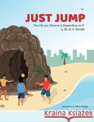 Just Jump: The Life You Deserve is Depending on IT D. F. Arnold Henry Oragba 9781953710338 Aim High University - książka