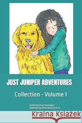 Just Juniper Adventures Collection: Volume 1 Silvia Maria de la Fe Irene Hernandez  9798360493174 Independently Published - książka