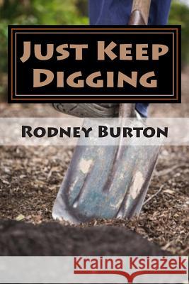 Just Keep Digging Rodney Burton 9781490394619 Createspace - książka