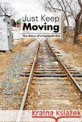 Just Keep Moving: The Story of a Vigilante Kid R Stonehouse 9781524532581 1st Book Library - książka