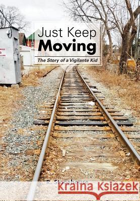 Just Keep Moving: The Story of a Vigilante Kid R Stonehouse 9781524532598 Xlibris - książka