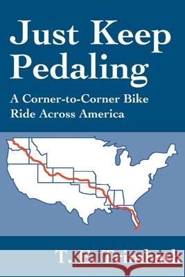 Just Keep Pedaling: A Corner-to-Corner Bike Ride Across America Trimbath, T. E. 9780595221004 Writers Club Press - książka