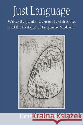Just Language: Walter Benjamin, German-Jewish Exile, and the Critique of Linguistic Violence Dennis Johannßen 9780472078004 University of Michigan Press - książka