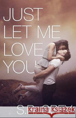 Just Let Me Love You: Judge Me Not #3 S. R. Grey 9780692320419 S.R. Grey - książka