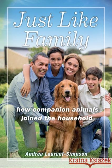 Just Like Family: How Companion Animals Joined the Household Andrea Laurent-Simpson 9781479828852 New York University Press - książka