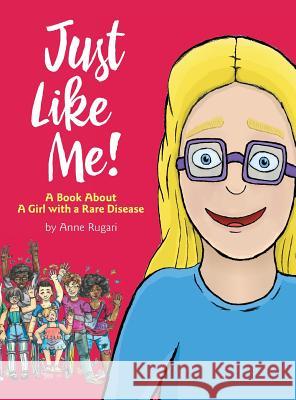 Just Like Me!: A Book About A Girl with a Rare Disease Anne Rugari 9780982218716 Braughler Books, LLC - książka