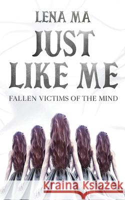 Just Like Me: Fallen Victims of the Mind Lena Ma 9781734390384 Lena Ma - książka