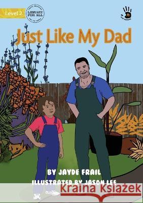 Just Like My Dad - Our Yarning Jayde Frail Jason Lee  9781922991997 Library for All - książka