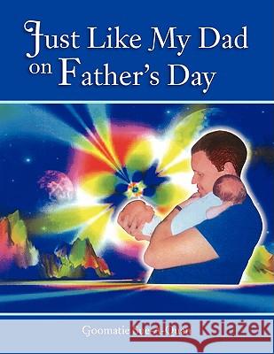 Just Like My Dad on Father's Day Goomatie Sue-A-Quan 9781425761455 Xlibris Corporation - książka
