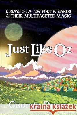 Just Like Oz: Essays on a Few Poet Wizards & Their Multifaceted Magic George Drew 9781956440126 Madville Publishing - książka