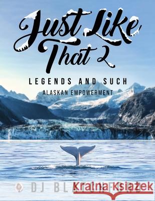 Just Like That 2: Legends and Such-Alaskan Empowerment Dj Blatchford 9781952896804 Readersmagnet LLC - książka