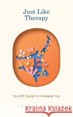 Just Like Therapy: Your DIY Guide To A Happier You Avanti Desai 9781543709766 Partridge Publishing India - książka