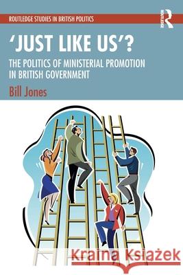 'Just Like Us': Ministerial Promotion in British Government Bill Jones 9781032520759 Routledge - książka