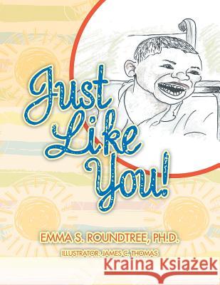 Just Like You! Emma S Roundtree Phd James C Thomas  9781796020458 Xlibris Us - książka