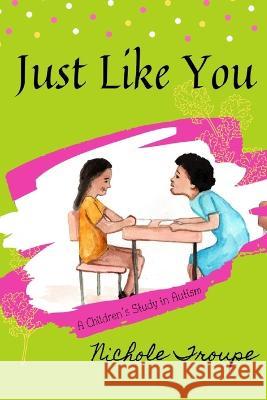 Just Like You: A Children's Study in Autism Nichole Troupe 9781947704367 Little Buggy Productions - książka