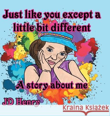 Just like you except a little bit different.: A story about me. Jd Henry   9780228817369 Tellwell Talent - książka
