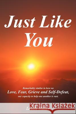Just Like You: Remarkably Similar in How We Love, Fear, Grieve and Self-Defeat, Our Capacity to Help One Another Is Vast. Haller, Louise 9781477266861 Authorhouse - książka