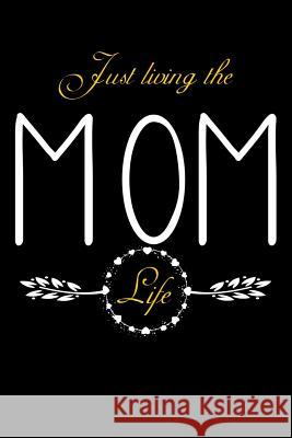Just Living The Mom Life: Notebook For New Moms, Parents Fresh Thoughts Journal 9781072583639 Independently Published - książka
