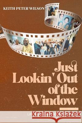 Just Lookin' Out of the Window: Life's Lessons From My Mother Keith Peter Wilson 9781949027761 Heavenly Enterprises Midwest, Limited - książka