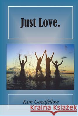 Just Love. Kim Goodfellow 9781979586771 Createspace Independent Publishing Platform - książka