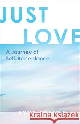 Just Love: A Journey of Self-Acceptance Jayne Ozanne 9781506462189 Augsburg Books - książka