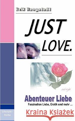 Just Love: Abenteuer Liebe - Faszination Liebe, Erotik und mehr... Tengstedt, Erik 9783833412776 Books on Demand - książka