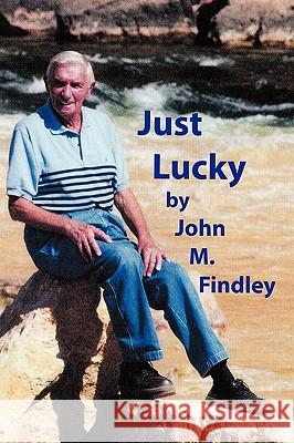 Just Lucky John M. Findley 9781449090739 Authorhouse - książka