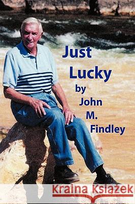 Just Lucky John M. Findley 9781449090746 Authorhouse - książka