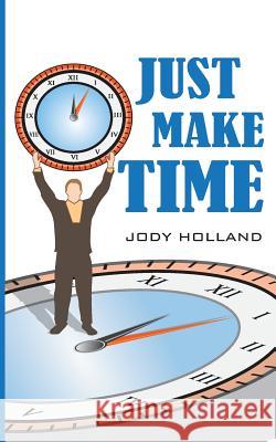 Just Make Time: Living the Priorities of Life and Success MR Jody N. Holland 9780983983569 My Judo Life - książka