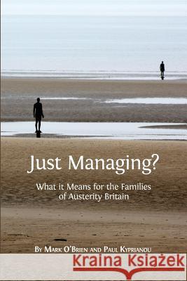 Just Managing?: What it Means for the Families of Austerity Britain Mark O'Brien (Dublin City University), Paul Kyprianou 9781783743230 Open Book Publishers - książka