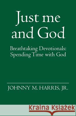 Just me and God: Breathtaking Devotionals: Spending Time with God Harris Jr, Johnny M. 9781419646874 Booksurge Publishing - książka