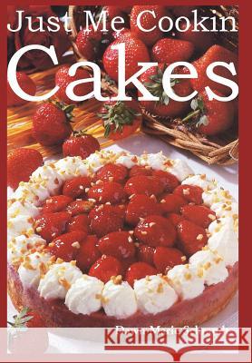 Just Me Cookin Cakes Dawn Marie Schrandt 9780595748334 iUniverse - książka