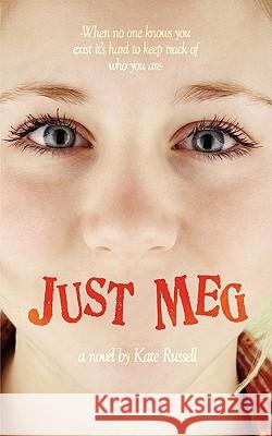 Just Meg: When No One Knows You Exist It's Hard to Keep Track of Who You Are- Russell, Kate 9781425963088 AUTHORHOUSE - książka