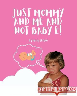 Just Mommy and Me and Not Baby E! Missy Clifton   9781630665586 Empower Publishing - książka