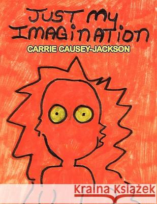 Just My Imagination Carrie Causey-Jackson 9781438957548 Authorhouse - książka