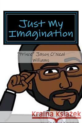 Just My Imagination Jason O. Williams 9781546354369 Createspace Independent Publishing Platform - książka
