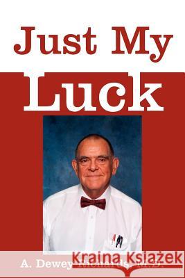 Just My Luck M. D. A A. Dewey Richards 9781420830897 Authorhouse - książka