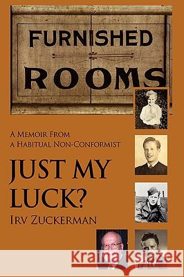 Just My Luck?: A Memoir from a Habitual Non-Conformist Zuckerman, Irv 9780595678884 iUniverse - książka