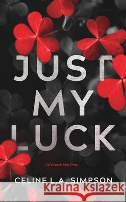 Just My Luck: Alternative Cover: An Enemies to Lovers Romance Celine L. a. Simpson 9781763565937 Celine L. A. Simpson - książka