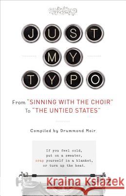 Just My Typo: From Sinning with the Choir to the Untied States Moir, Drummond 9780385346603 Three Rivers Press (CA) - książka