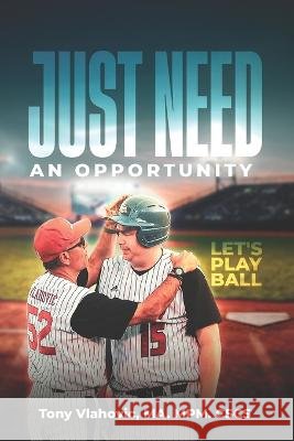 Just Need An Opportunity: Let's Play Ball Tony Vlahovic Ma Mpm Cscs   9798395796707 Independently Published - książka