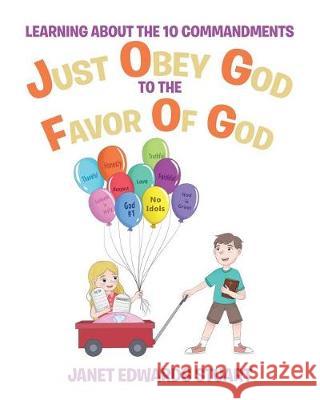 Just Obey God To The Favor Of God: Learning About the 10 Commandments Stuart, Janet Edwards 9781640797253 Christian Faith Publishing, Inc. - książka